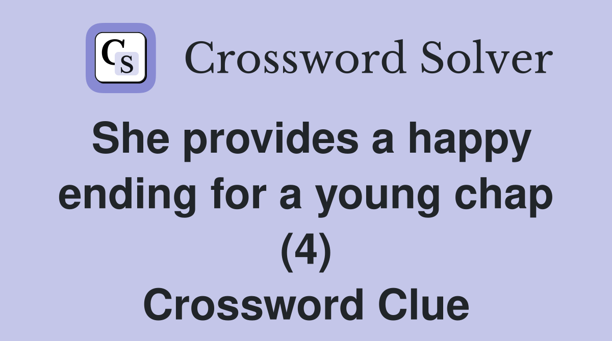 She provides a happy ending for a young chap (4) Crossword Clue